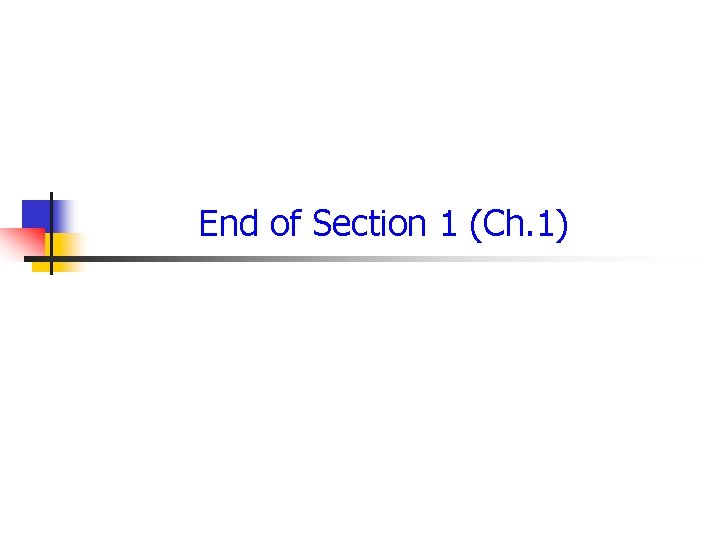 End of Section 1 (Ch. 1) 