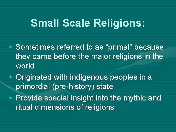 Small Scale Religions: • Sometimes referred to as “primal” because they came before the