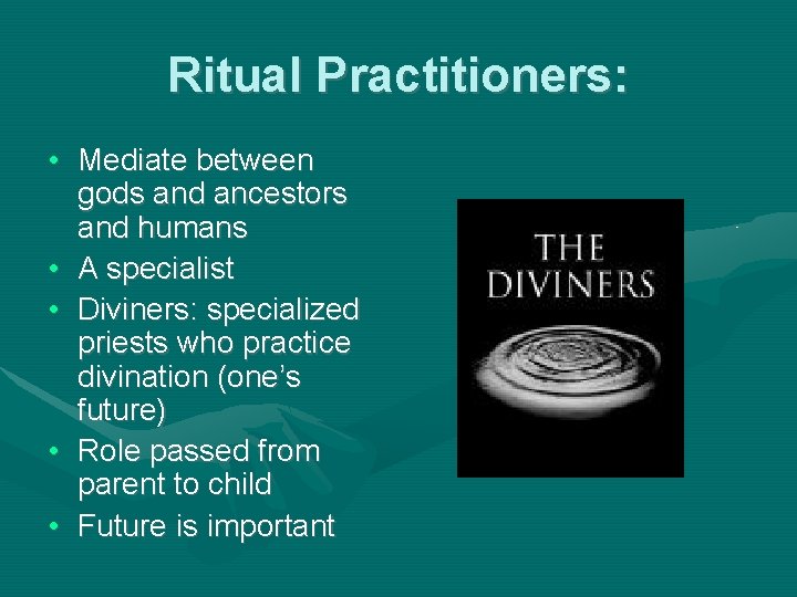 Ritual Practitioners: • Mediate between gods and ancestors and humans • A specialist •