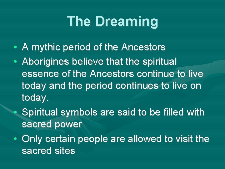 The Dreaming • A mythic period of the Ancestors • Aborigines believe that the