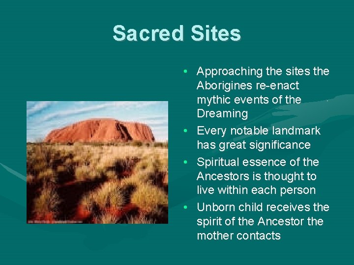 Sacred Sites • Approaching the sites the Aborigines re-enact mythic events of the Dreaming