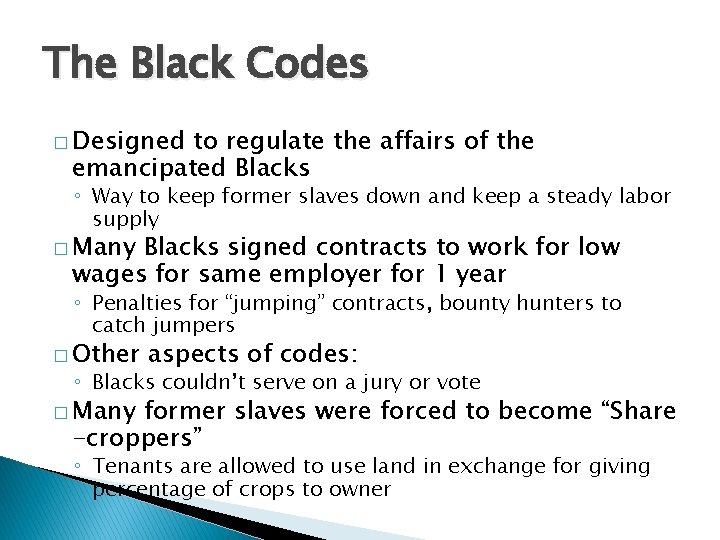 The Black Codes � Designed to regulate the affairs of the emancipated Blacks ◦