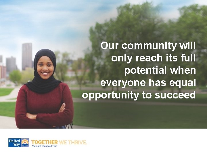 Our community will only reach its full potential when everyone has equal opportunity to