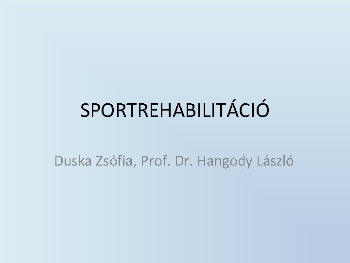SPORTREHABILITÁCIÓ Duska Zsófia, Prof. Dr. Hangody László 