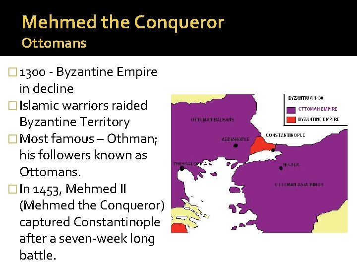 Mehmed the Conqueror Ottomans � 1300 - Byzantine Empire in decline � Islamic warriors