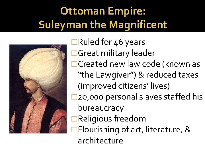 Ottoman Empire: Suleyman the Magnificent �Ruled for 46 years �Great military leader �Created new