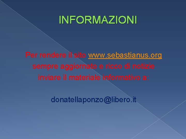 INFORMAZIONI Per rendere il sito www. sebastianus. org sempre aggiornato e ricco di notizie