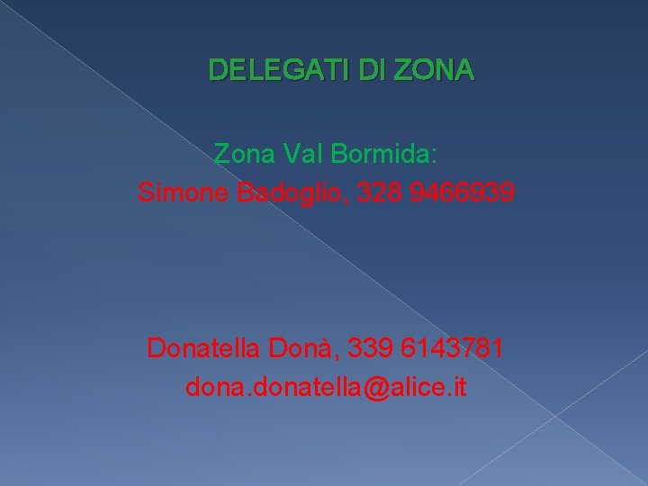 DELEGATI DI ZONA Zona Val Bormida: Simone Badoglio, 328 9466939 Donatella Donà, 339 6143781