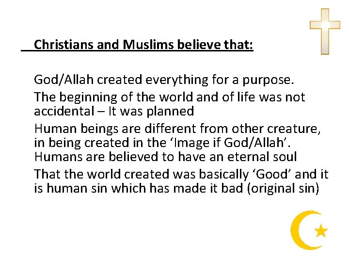  Christians and Muslims believe that: God/Allah created everything for a purpose. The beginning