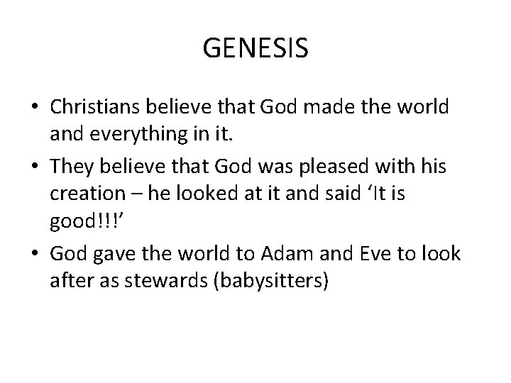 GENESIS • Christians believe that God made the world and everything in it. •