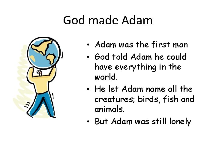 God made Adam • Adam was the first man • God told Adam he
