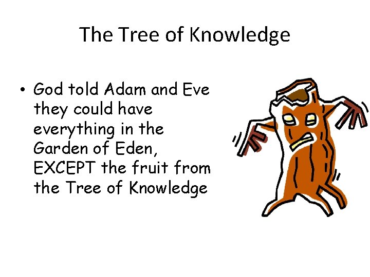 The Tree of Knowledge • God told Adam and Eve they could have everything