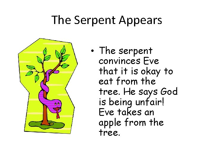 The Serpent Appears • The serpent convinces Eve that it is okay to eat