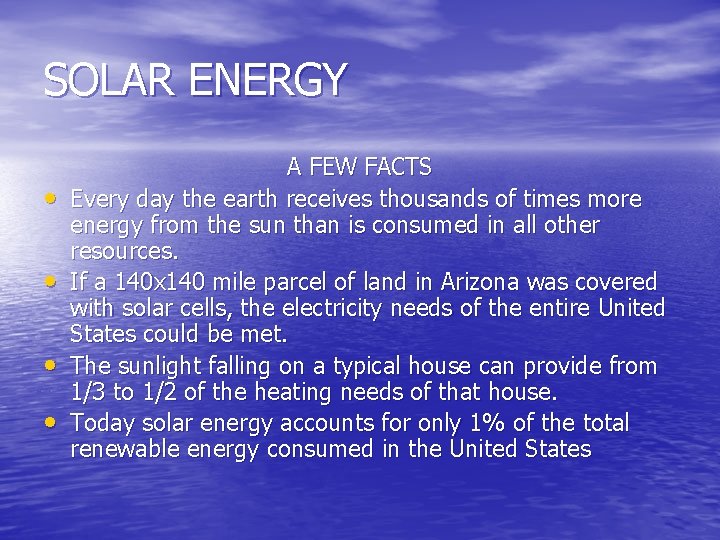 SOLAR ENERGY • • A FEW FACTS Every day the earth receives thousands of