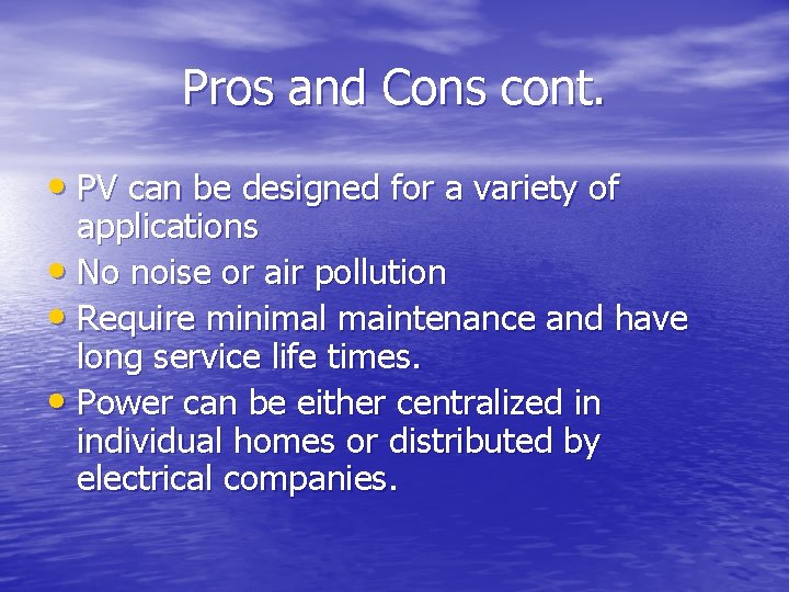 Pros and Cons cont. • PV can be designed for a variety of applications