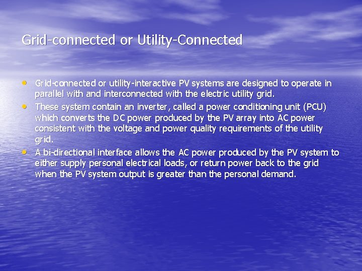 Grid-connected or Utility-Connected • Grid-connected or utility-interactive PV systems are designed to operate in