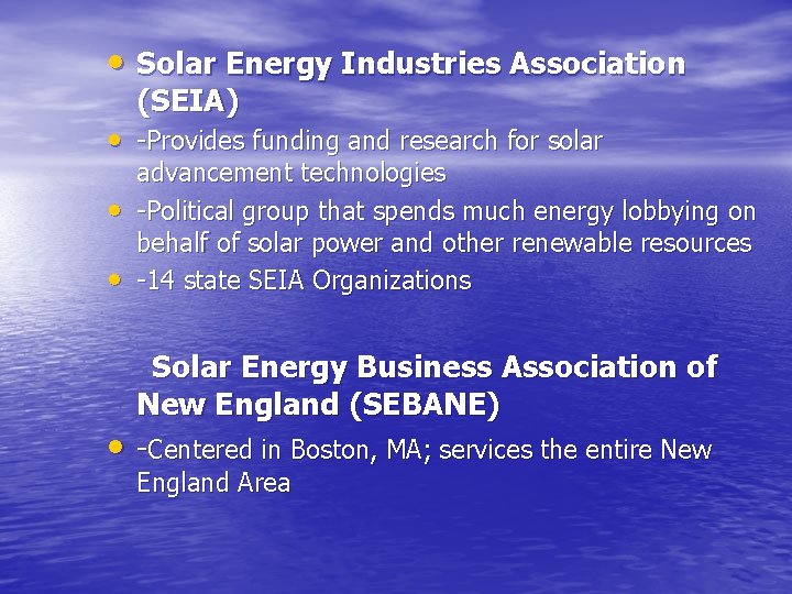  • Solar Energy Industries Association (SEIA) • -Provides funding and research for solar