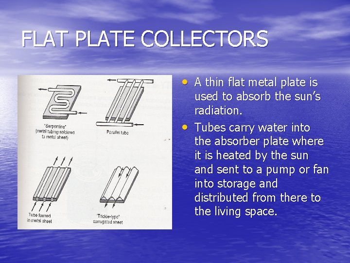 FLAT PLATE COLLECTORS • A thin flat metal plate is • used to absorb