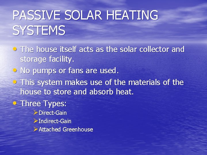 PASSIVE SOLAR HEATING SYSTEMS • The house itself acts as the solar collector and