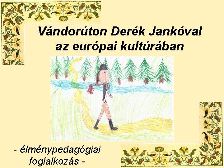 Vándorúton Derék Jankóval az európai kultúrában - élménypedagógiai foglalkozás - 