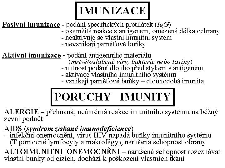 IMUNIZACE Pasivní imunizace - podání specifických protilátek (Ig. G) - okamžitá reakce s antigenem,