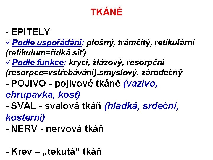 TKÁNĚ - EPITELY üPodle uspořádání: plošný, trámčitý, retikulární (retikulum=řídká síť) üPodle funkce: krycí, žlázový,