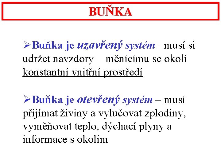 BUŇKA ØBuňka je uzavřený systém –musí si udržet navzdory měnícímu se okolí konstantní vnitřní