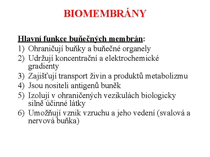 BIOMEMBRÁNY Hlavní funkce buňečných membrán: 1) Ohraničují buňky a buňečné organely 2) Udržují koncentrační