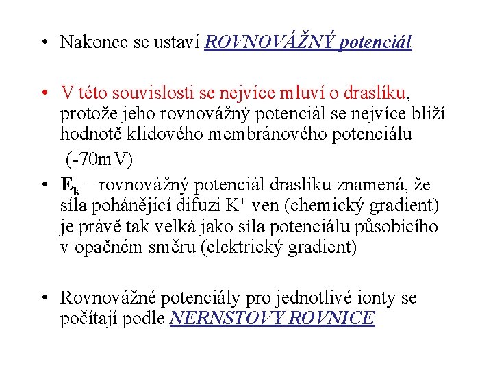  • Nakonec se ustaví ROVNOVÁŽNÝ potenciál • V této souvislosti se nejvíce mluví