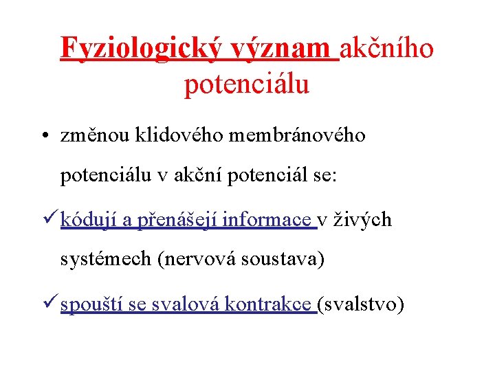 Fyziologický význam akčního potenciálu • změnou klidového membránového potenciálu v akční potenciál se: ü