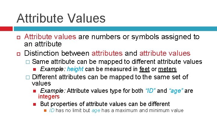 Attribute Values Attribute values are numbers or symbols assigned to an attribute Distinction between