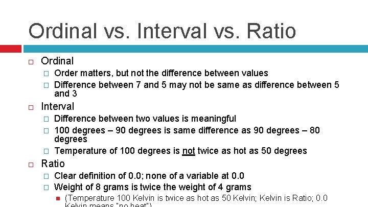 Ordinal vs. Interval vs. Ratio Ordinal � � Interval � � � Order matters,