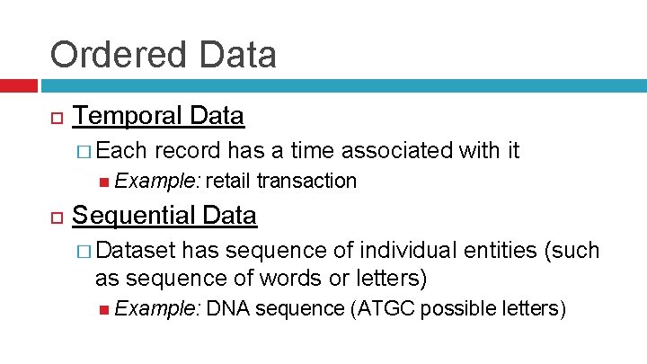 Ordered Data Temporal Data � Each record has a time associated with it Example: