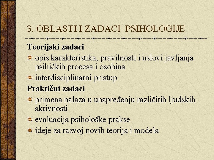 3. OBLASTI I ZADACI PSIHOLOGIJE Teorijski zadaci opis karakteristika, pravilnosti i uslovi javljanja psihičkih