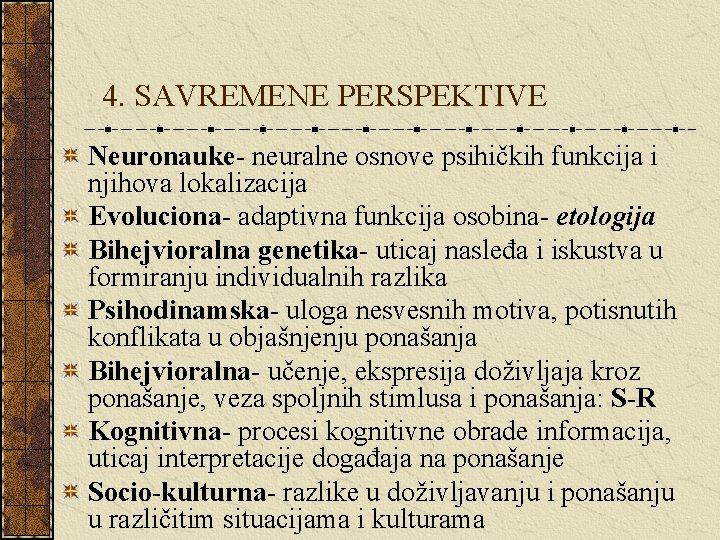  4. SAVREMENE PERSPEKTIVE Neuronauke- neuralne osnove psihičkih funkcija i njihova lokalizacija Evoluciona- adaptivna