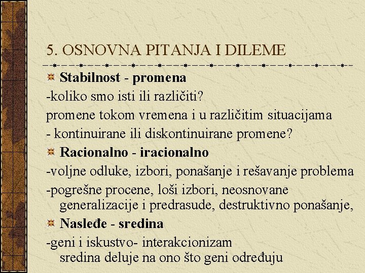 5. OSNOVNA PITANJA I DILEME Stabilnost - promena -koliko smo isti ili različiti? promene