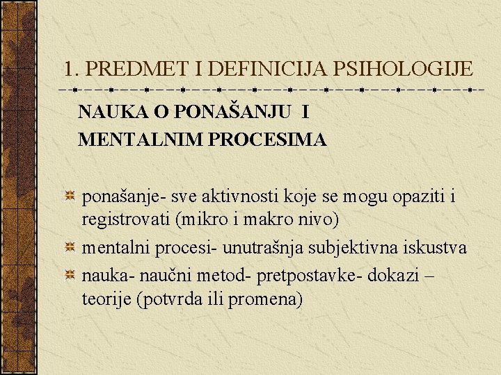  1. PREDMET I DEFINICIJA PSIHOLOGIJE NAUKA O PONAŠANJU I MENTALNIM PROCESIMA ponašanje- sve