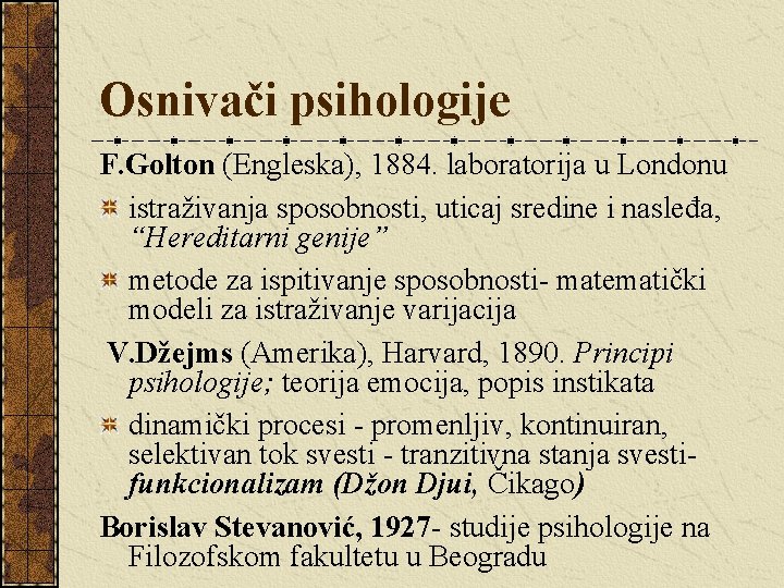 Osnivači psihologije F. Golton (Engleska), 1884. laboratorija u Londonu istraživanja sposobnosti, uticaj sredine i