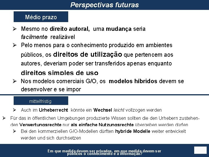 Perspectivas futuras Médio prazo Ø Mesmo no direito autoral, uma mudança seria facilmente realizável