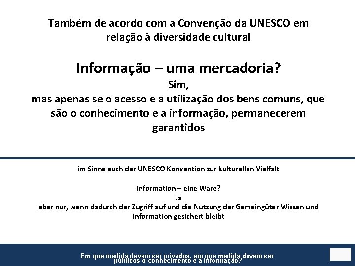 Também de acordo com a Convenção da UNESCO em relação à diversidade cultural Informação