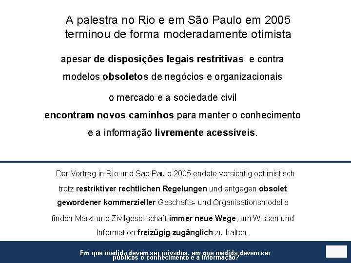 A palestra no Rio e em São Paulo em 2005 terminou de forma moderadamente