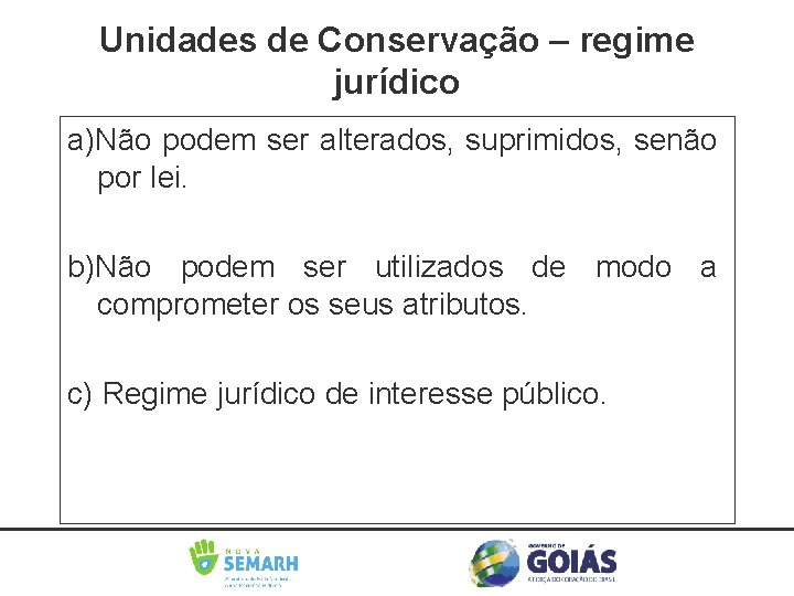 Unidades de Conservação – regime jurídico a)Não podem ser alterados, suprimidos, senão por lei.