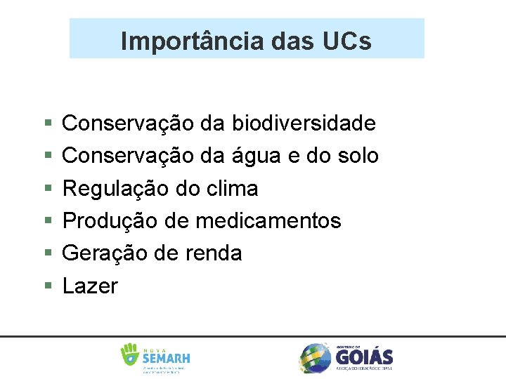 Importância das UCs Conservação da biodiversidade Conservação da água e do solo Regulação do