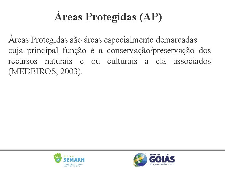 Áreas Protegidas (AP) Áreas Protegidas são áreas especialmente demarcadas cuja principal função é a