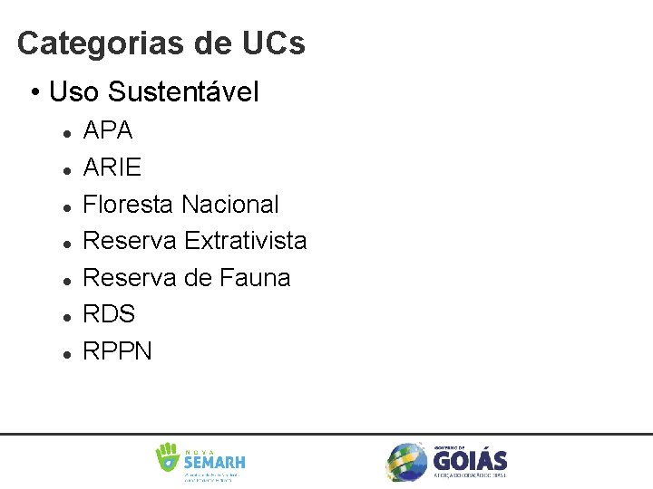 Categorias de UCs • Uso Sustentável APA ARIE Floresta Nacional Reserva Extrativista Reserva de