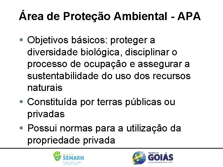 Área de Proteção Ambiental - APA Objetivos básicos: proteger a diversidade biológica, disciplinar o