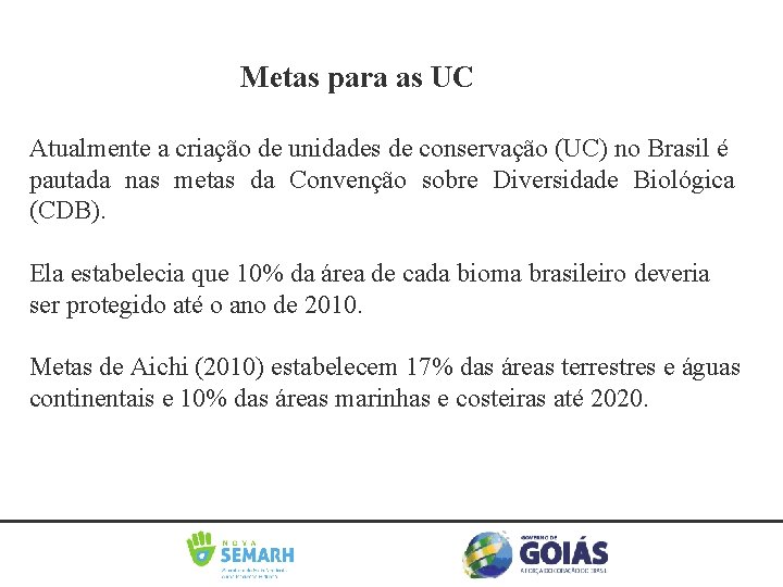 Metas para as UC Atualmente a criação de unidades de conservação (UC) no Brasil