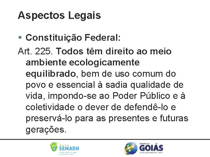 Aspectos Legais Constituição Federal: Art. 225. Todos têm direito ao meio ambiente ecologicamente equilibrado,