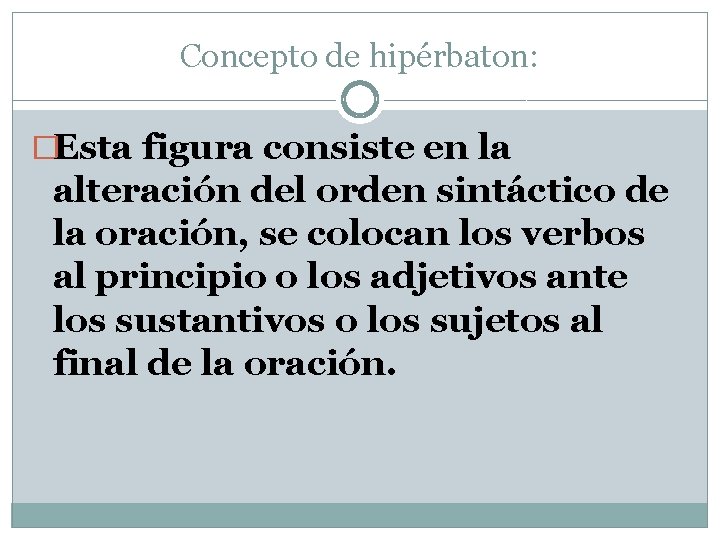 Concepto de hipérbaton: �Esta figura consiste en la alteración del orden sintáctico de la