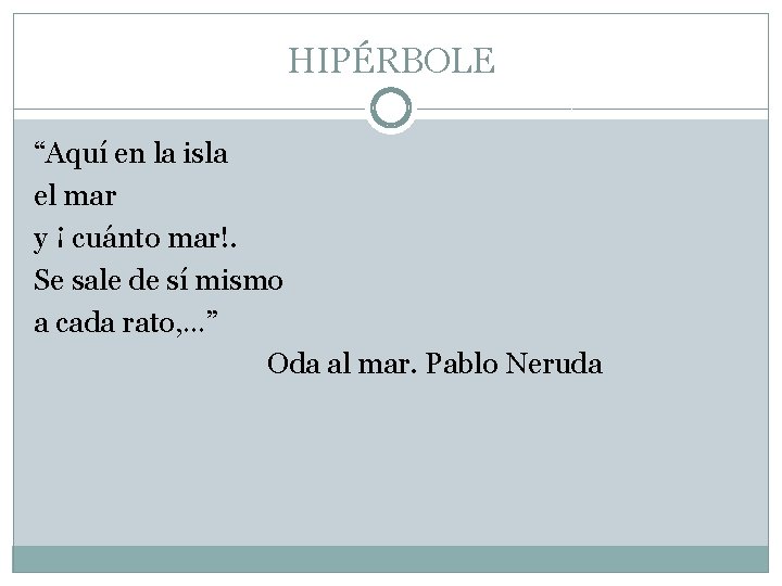 HIPÉRBOLE “Aquí en la isla el mar y ¡ cuánto mar!. Se sale de